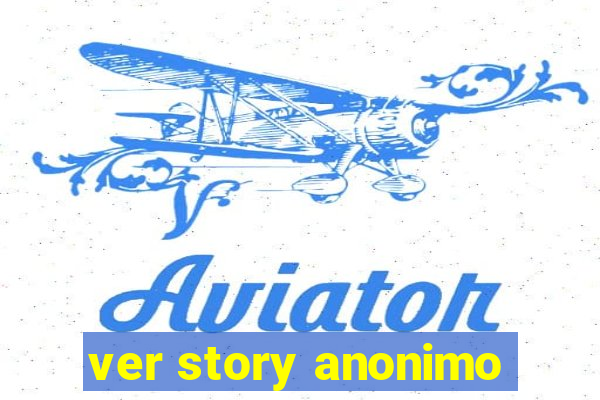 ver story anonimo